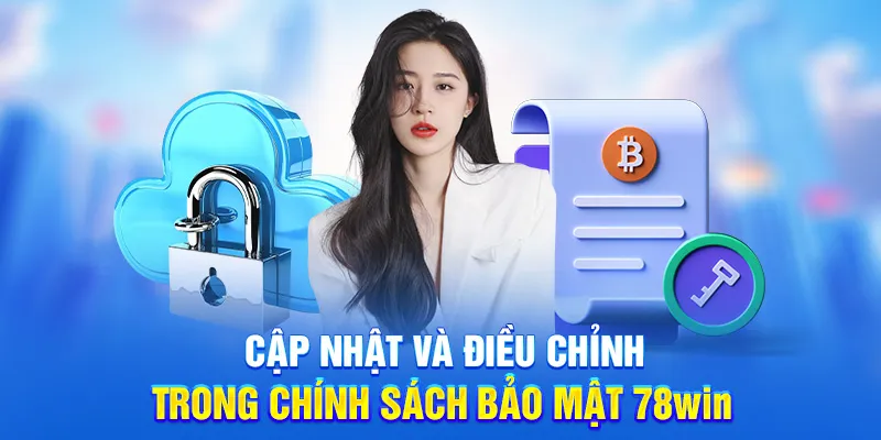 Chính Sách Bảo Mật 78WIN - Bảo Vệ Dữ Liệu Cá Nhân Tối Ưu 4 Cập nhật và điều chỉnh trong chính sách bảo mật 78win