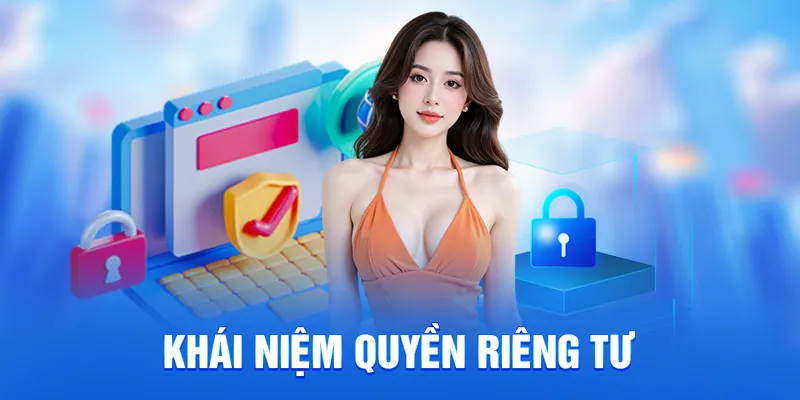 Quyền Riêng Tư 78WIN - Bảo Mật An Toàn Cho Người Chơi 2025 1 Khái niệm quyền riêng tư